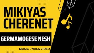 Mikiyas chernet girma mogesenesh music lyrics [upl. by Mcconnell]