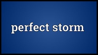 Perfect storm Meaning [upl. by Hemingway]