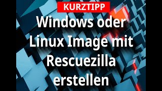 KURZTIPP  Windows oder Linux Image mit Rescuezilla erstellen [upl. by Ezar]