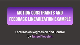 Motion Constraints and Feedback Linearization Example in Matlab Lectures on Regression and Control [upl. by Htieh]