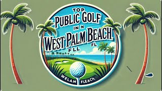 Top Public Golf in West Palm Beach FL [upl. by Rubetta]