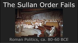 Failure of the Sullan Order Roman Politics 8060 BCE [upl. by Ainessej]