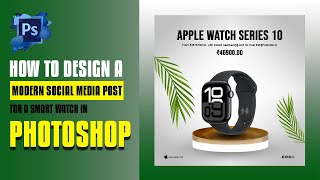 How to Design a Modern Social Media Post for a Smart Watch in Photoshop [upl. by Hunsinger]