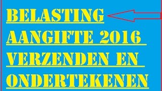 BelastingAangifte 2016 Verzenden en Ondertekenen [upl. by Figone817]