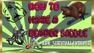 How To Make A Beaver Castoroides Saddle  ARK Survival Evolved [upl. by Aimar300]