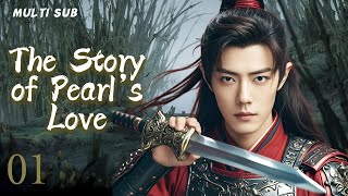 MUTLISUB【The Story of Pearl‘s Love】▶EP 01💋 Xiao Zhan Dilraba Zhao Liying XuKai ❤️Fandom [upl. by Egbert]