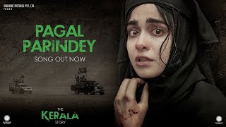 Pagal Parindey Song  The Kerala Story  Adah Sharma  Sunidhi Chauhan  Bishakh Jyoti [upl. by Enirroc515]