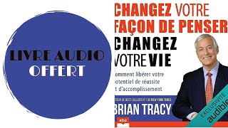 Livre Audio Offert Changez votre façon de penser changez votre vie De  Brian Tracy [upl. by Trish897]