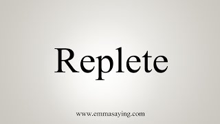 How To Say Replete [upl. by Yuzik]