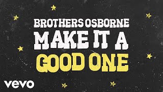 Brothers Osborne  Make It A Good One Official Audio Video [upl. by Nylednarb]