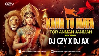 Kaha To Mata Tor Anman Janman Jasgeet Mandar REMIX DJ C2Y X DJ AX [upl. by Amer]