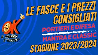 FASCE E PREZZI PER CLASSIC E MANTRA  PORTIERI E DIFENSORI  FANTACALCIO 20232024 [upl. by Islaen]