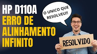 ERRO DE ALINHAMENTO INFINITO HP D110a  RESOLVIDO  2024 [upl. by Carce]