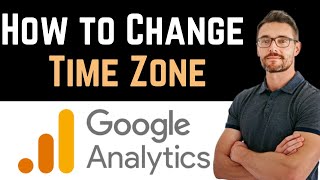 ✅ How To Change Time Zone in Google Analytics Full Guide [upl. by Longawa]