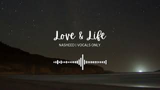 Love amp Life  Nasheed  vocals only [upl. by Arlyn]