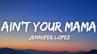 Jennifer Lopez  Aint Your Mama Lyrics [upl. by Nitsuj]