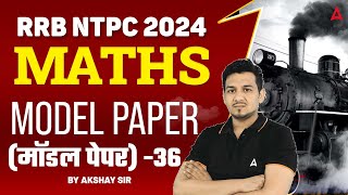 RRB NTPC 2024 Maths  RRB NTPC 2024 Maths Model Paper 36  RRB NTPC Preparation  Akshay Sir [upl. by Stanhope]