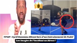 TPMP  Cyril Hanouna Blessé lors d’un Entraînement de Padel – Les Images de l’Incident en Direct [upl. by Ralfston993]