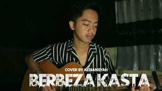 BERBEZA KASTA  COVER BY ALDIANSYAH [upl. by Eecrad]