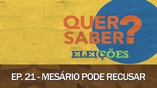 Quer Saber  Episódio 21 MESÁRIO PODE RECUSAR [upl. by Meriel]