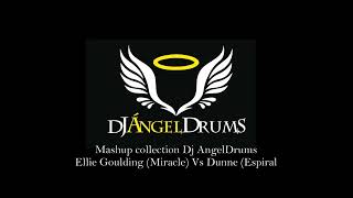 Dj AngelDrums Mashup collection Ellie Goulding MIracle Vs Dunne Espiral [upl. by Mady]