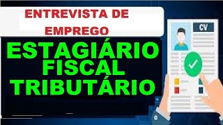 Estagiário Fiscal  Tributário DICAS PARA ENTREVISTA DE EMPREGO Guia de Profissões [upl. by Saxela404]