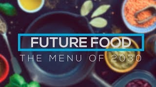 Future Food  The Menu of 2030 [upl. by Chipman730]