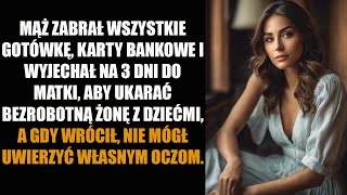 MĄŻ ZABRAŁ WSZYSTKIE GOTÓWKĘ KARTY BANKOWE I WYJECHAŁ NA 3 DNI DO MATKI ABY UKARAĆ BEZROBOTNĄ [upl. by Deeann]