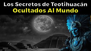 Los Mayores Secretos de Teotihuacán Ocultados al Mundo [upl. by Katerina]