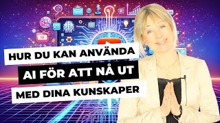 AI för att nå ut med dina kunskaper [upl. by Sokil113]