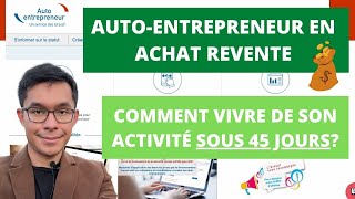 Autoentrepreneur en Achat Revente Comment Vivre de son Activité sous 45 Jours [upl. by Eira91]