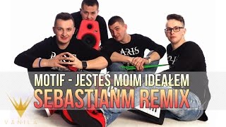 MOTIF  Jesteś moim ideałem SebastianM Remix [upl. by Kleon]