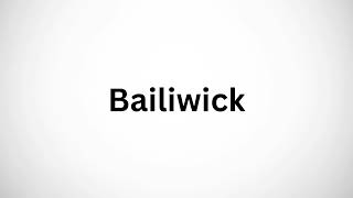 How to Pronounce Bailiwick [upl. by Yboj]