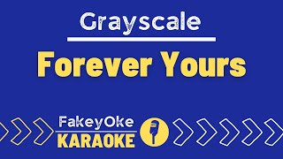 Grayscale  Forever Yours Karaoke [upl. by Serrano]