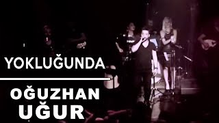 Yokluğunda  Oğuzhan Uğur  Canlı Performans [upl. by Leslie]