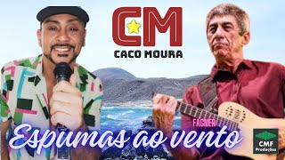 CACO MOURA  ESPUMAS AO VENTO [upl. by Ecnarwal]