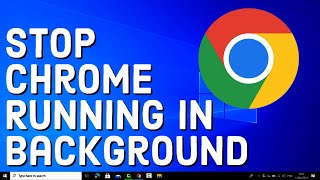 How To Stop Google Chrome Running in the Background When its Closed [upl. by Lisabeth]