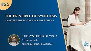 25 The Principles of Synthesis  The Synthesis of Yoga by Sri Aurobindo  PurnamCommunity [upl. by Sanfo]