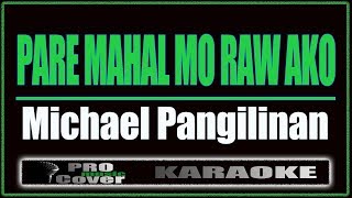 Pare Mahal Mo Raw Ako  Michael Pangilinan KARAOKE [upl. by Acinod]