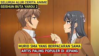 MURID PENDIAM YANG JADI PACAR ARTIS POPULER  Seishun Buta Yarou Movie [upl. by Kiryt]