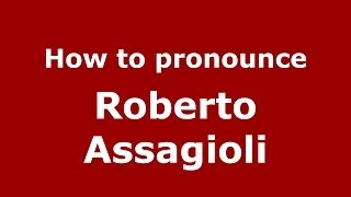 How to pronounce Roberto Assagioli ItalianItaly  PronounceNamescom [upl. by Serg]