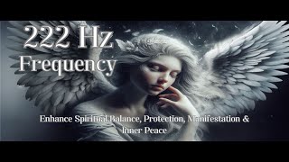 222 Hz Frequency  Enhance Spiritual Balance Protection Manifestation amp Inner Peace [upl. by Ike]