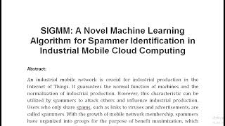 SIGMM A Novel Machine Learning Algorithm for Spammer Identification in Industrial Mobile Cloud Compu [upl. by Eeliah]