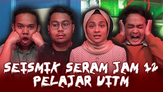 KISAH SERAM PELAJAR UITM  SEISMIK SERAM JAM 12 [upl. by Filmer397]