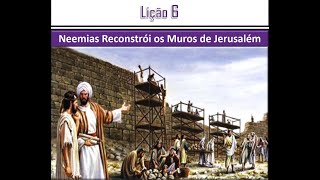 Lição 6 Neemias Reconstrói os Muros de Jerusalém [upl. by Garlan]