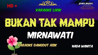 BUKAN TAK MAMPU  MIRNAWATI  KARAOKE DANGDUT  NADA WANITA [upl. by Naeroled]