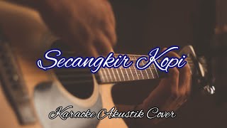 Secangkir Kopi Karaoke Akustik Cover [upl. by Lontson]