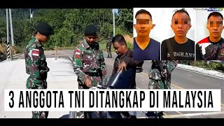 GAWAT POLISI MALAYSIA TANGKAP 3 ANGGOTA TNI DI PERBATASAN ADA APAKAH [upl. by Ihel]