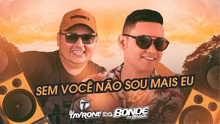 SEM VOCÊ NÃO SOU MAIS EU • BONDE DO BRASIL • DJ TAYRONE • REMIX • VERSÃO NATANZINHO LIMA [upl. by Rebmit910]