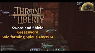 Throne and Liberty Sword and Shield x Greatsword  Syleus Abyss 6F Solo farming [upl. by Bearnard]